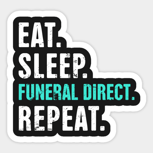 Eat. Sleep. Funeral Direct. Repeat. Sticker by MeatMan